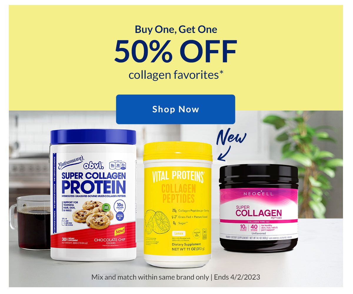 Buy One, Get One | 50% OFF | collagen favorites* | Shop Now | obvi SUPER COLLAGEN PROTEIN | VITAL PROTIENS COLLAGEN PEPTIDES | NEOCELL SUPER COLLAGEN | Mix and match within same brand only | Ends 4/2/2023