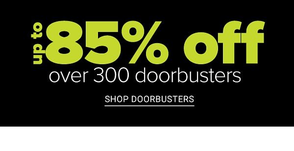 Cyber Sale! Up to 85% off Over 300 Doorbusters - Free Shipping On All Orders - Shop Doorbusters