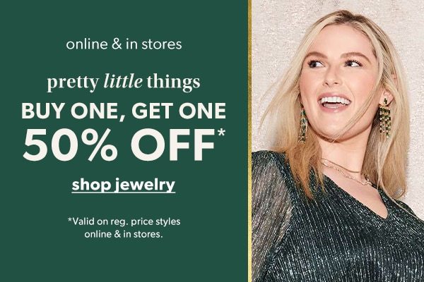 Online & in stores. Pretty little things. Buy one, get one 50% off*. Shop jewelry. *Valid on reg. price styles online & in stores.