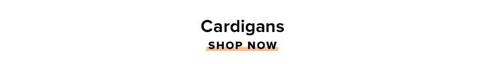 Cardigans. Shop Now.