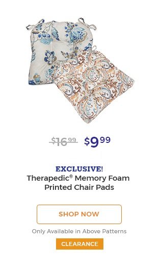 $9.99 Exclusive! Therapedic(R) memory foam printed chair pads shop now only available in above patterns clearance.