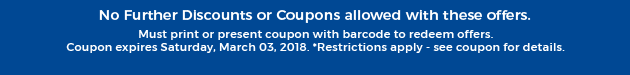 Must print or present coupon with barcode to redeem offers. Coupon valid In-Store on Saturday, March 03, 2018. *Restrictions apply - see coupon for details.