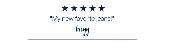 5 stars. My new favorite jeans! –kayy