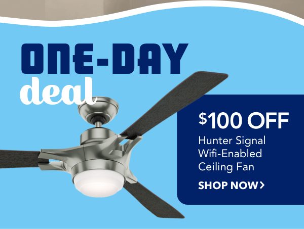 One-day deal. $100 off Hunter Signal Wifi-Enabled Ceiling Fan.