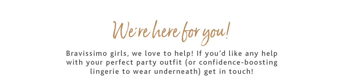 We're here for you! >