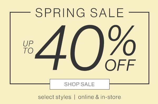 Spring sale up to 40% off. Shop sale