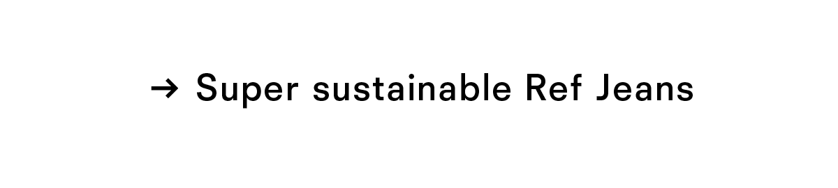 Super Sustainable Ref Jeans