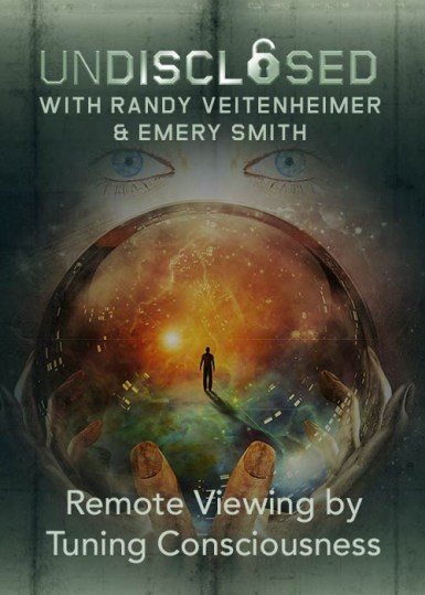Undisclosed with Randy Veitenheimer & Emery Smith | Remote Viewing by Tuning Consciousness