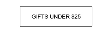 GIFTS UNDER $25