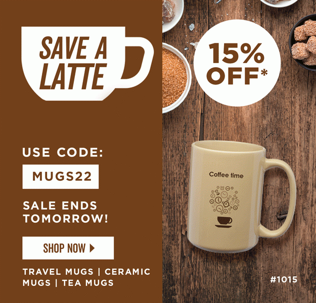 Save a Latte | 15% Off All Mugs | Use Code: MUGS22 | Shop Now | Discount applies to ceramic mugs, travel mugs and tea mugs.