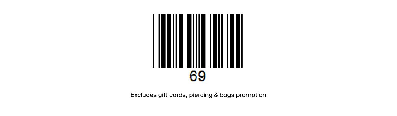 Email Exclusive Deal Savings Start NOW 40% Off* Everything Use code FUN40 online or scan store barcode by 10/06 Excludes gift cards, piercing & hair claws promotion