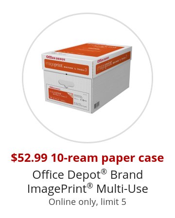$52.99 10-ream paper case Office Depot® Brand ImagePrint® Multi-Use Online only, limit 5