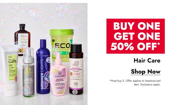 BUY ONE GET ONE 50% OFF* HAIR CARE - SHOP NOW