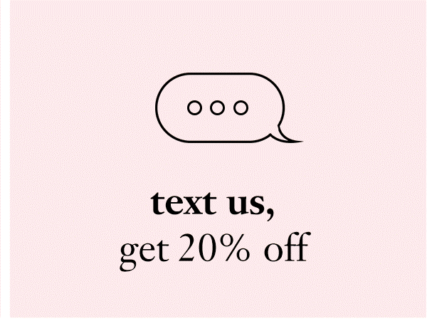 Text Us, get 20% off