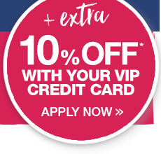 Plus extra 10% off with your VIP credit card. Apply now.