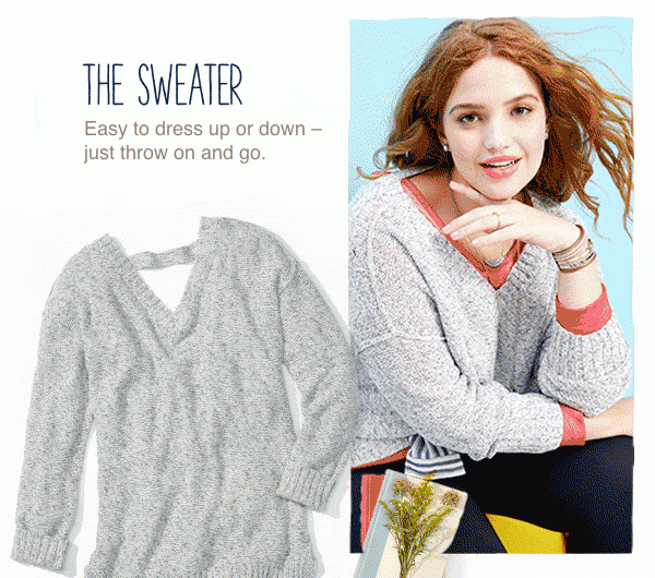 The sweater: easy to dress up or dress down- just throw on and go