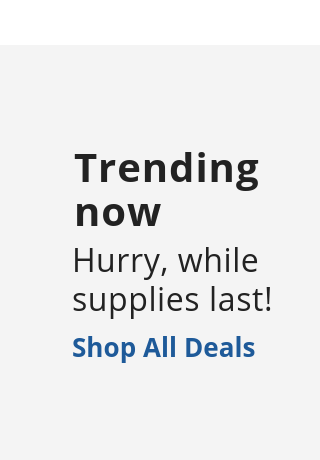 Trending Deals - While Supplies Last