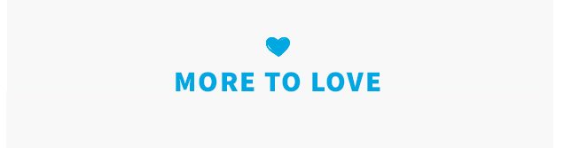 ♥ MORE TO LOVE