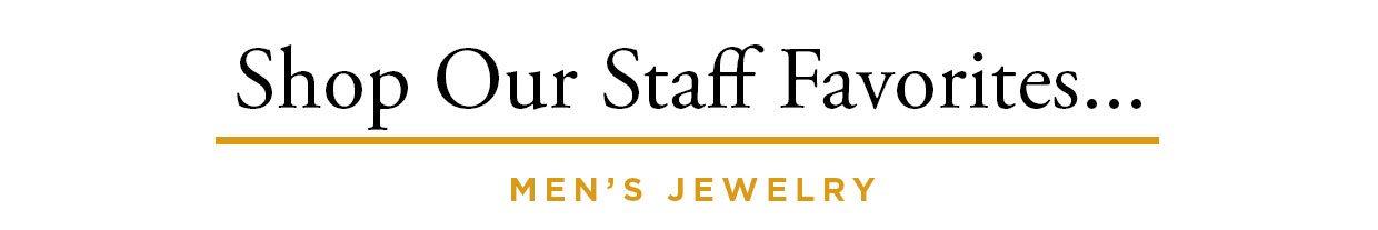 Shop Our Staff Favorites... Men's Jewelry