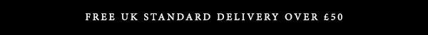 Free UK Standard Delivery Over £50