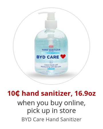 10₵ hand sanitizer, 16.9oz when you buy online, pick up in store BYD Care Hand Sanitizer