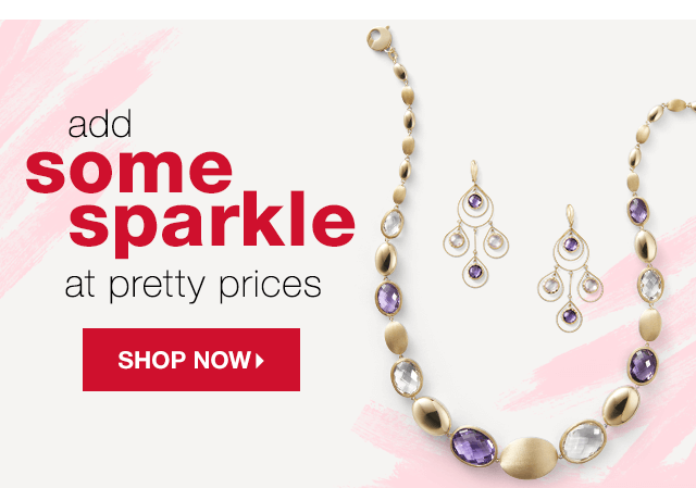 Add Some Sparkle at Pretty Prices - Shop Now