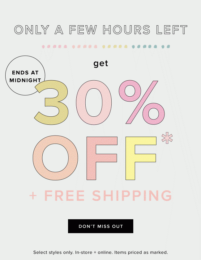 Get 30% off select styles, plus free shipping ends at midnight!