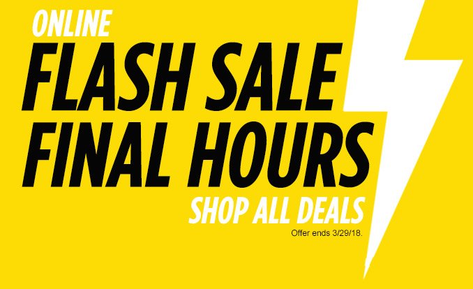 ONLINE | FLASH SALE FINAL HOURS | SHOP ALL DEALS | Offer ends 3/29/18.