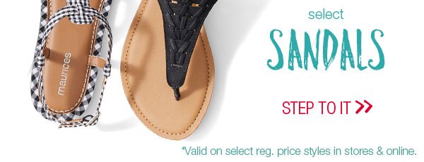 Select sandals. Step to it. *Valid on select reg. price styles in stores and online