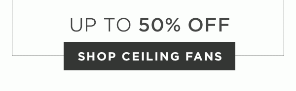 Up To 50% Off - Shop Ceiling Fans