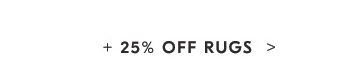+ 25% OFF RUGS