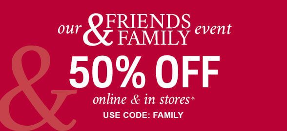 Friends & Family Event 50% off Storewide