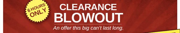 Clearance Blowout - 6 hours only