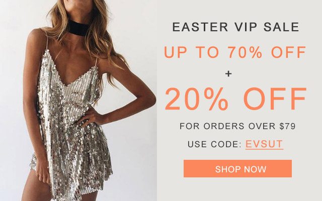 Easter VIP sale UP TO 70% OFF 20% OFF For orders over $79 Use code: EVSUT SHOP NOW