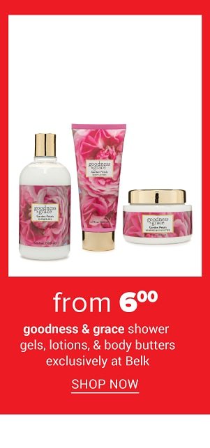 From $6 Goodness & Grace Shower Gels, Lotions, and Body Butters. Shop Now.