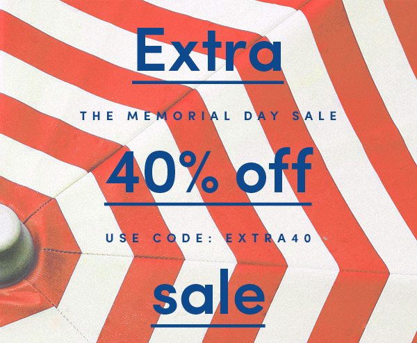 Extra 40% off sale | The Memorial Day Sale | USE CODE: EXTRA40