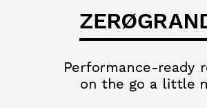 ZEROGRAND Outerwear | Performance-ready refinement makes life on the go a little more extraordinary.