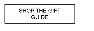 SHOP THE GIFT GUIDE