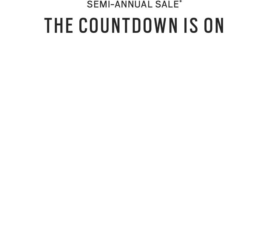 Semi-Annual Sale* Countdown Is On