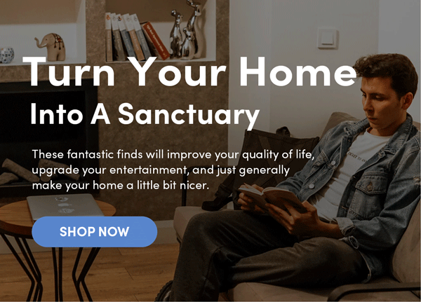 Turn Your Home Into A Sanctuary | Shop Now