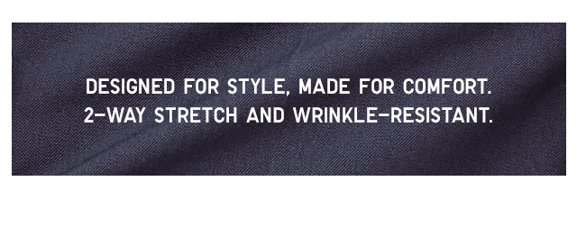 BODY3 - DESIGNED FOR STYLE, MADE FOR COMFORT. 2-WAY STRETCH AND WRINKLE-RESISTANT.