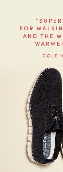 SUPER COMFORTABLE FOR WALKING LONG DISTANCES AND THE WOOK KEPT MY FEET WARMER THAN USUAL - COLE HAAN CUSTOMER