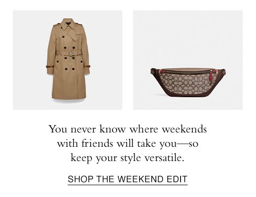 You never know where weekends with friends will take you- so keep your style versatile. SHOP THE WEEKEND EDIT