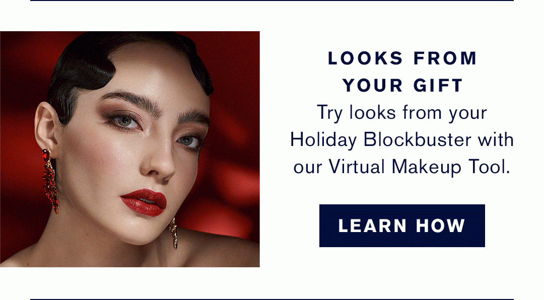  Looks from your gift | Try looks from your holiday blockbuster with our virtual makeup tool | LEARN HOW