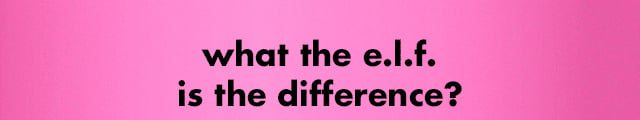 what the e.l.f. is the difference?