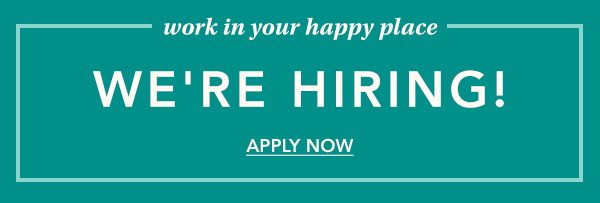Work in your happy place. We're hiring! Apply now.