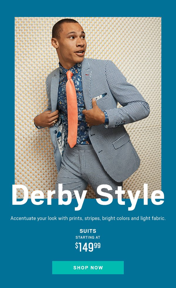 Derby Style Suits Starting at $149.99 Shop Now>