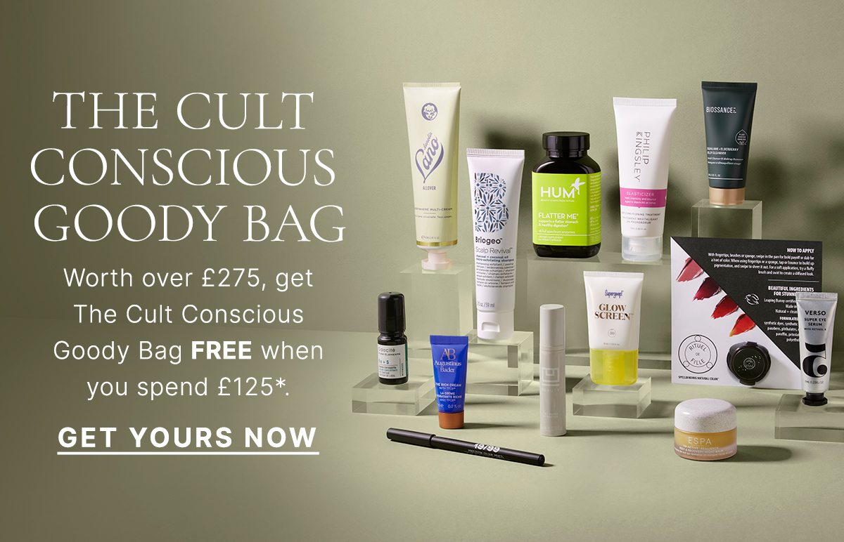 THE CULT CONSCIOUS GOODY BAG Worth over £275, get The Cult Conscious Goody Bag FREE when you spend £125*. GET YOURS NOW