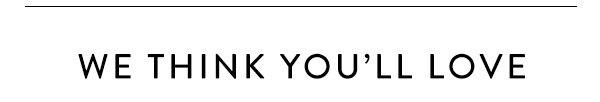 "We Think You'll Love" 