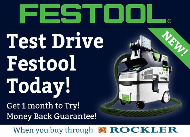 Test Drive Festool Today! Get 1 month to try, money back guarantee when you buy through Rockler!